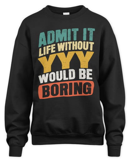 YYY TP88-K4-229
Personalized Funny Quote Apparel “Life Without NAME Would Be Boring” - Unisex Sweatshirt - Black