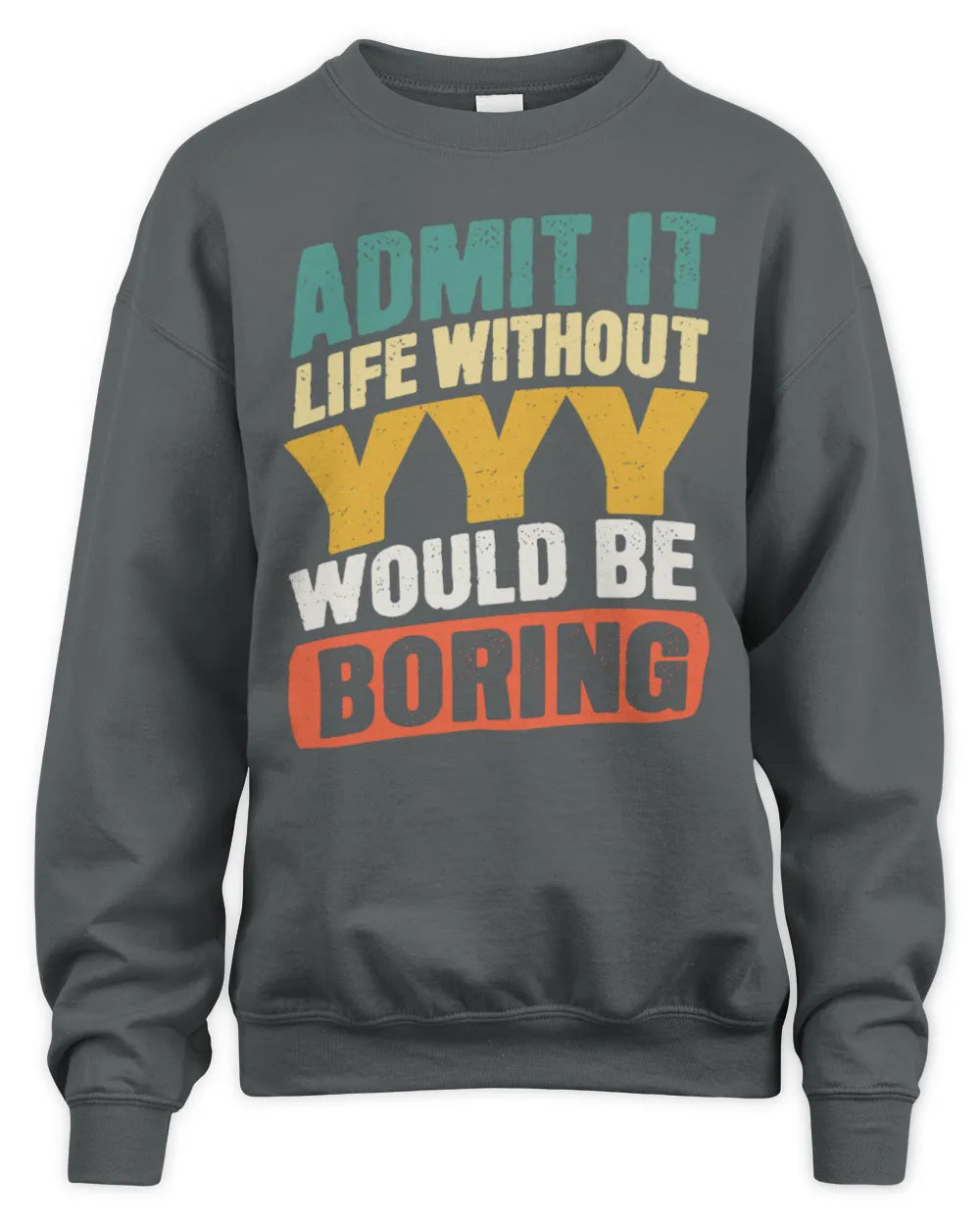 YYY TP88-K4-229
Personalized Funny Quote Apparel “Life Without NAME Would Be Boring” - Unisex Sweatshirt - Charcoal