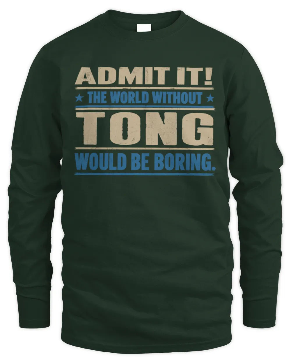 TONG TP68-K2-968 – Personalized Funny Quote Apparel “The World Without NAME Would Be Boring” - Men's Long Sleeved T-Shirt - Forest Green