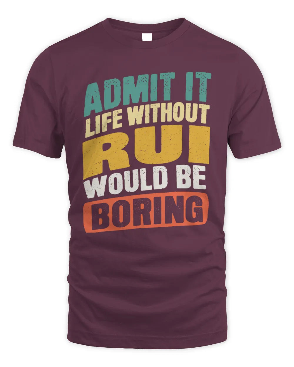 RUI TP88-K4-229
Personalized Funny Quote Apparel “Life Without NAME Would Be Boring” - Unisex Standard T-Shirt - Maroon