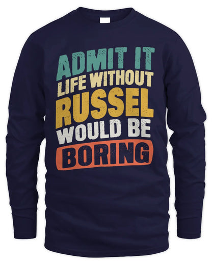 RUSSEL TP88-K4-229
Personalized Funny Quote Apparel “Life Without NAME Would Be Boring” - Men's Long Sleeved T-Shirt - Navy