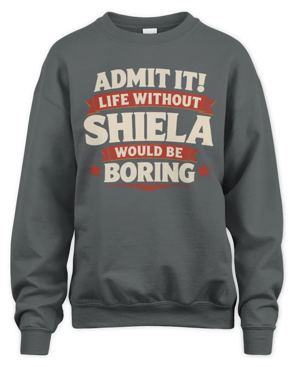 SHIELA P4 KT003 Personalized Funny Quote Apparel “Life Without NAME Would Be Boring” - Unisex Sweatshirt - Charcoal