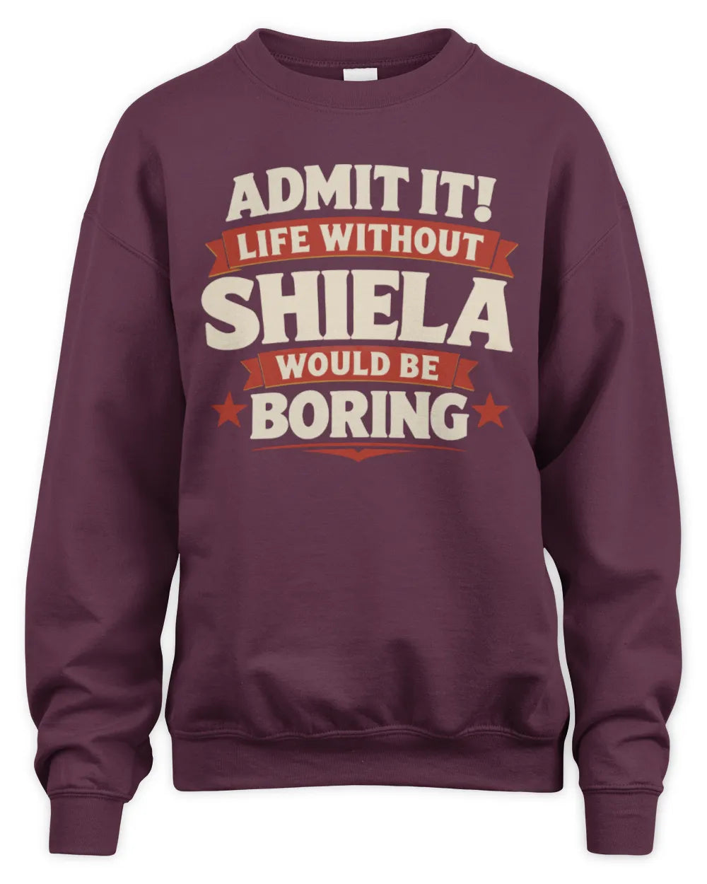 SHIELA P4 KT003 Personalized Funny Quote Apparel “Life Without NAME Would Be Boring” - Unisex Sweatshirt - Maroon