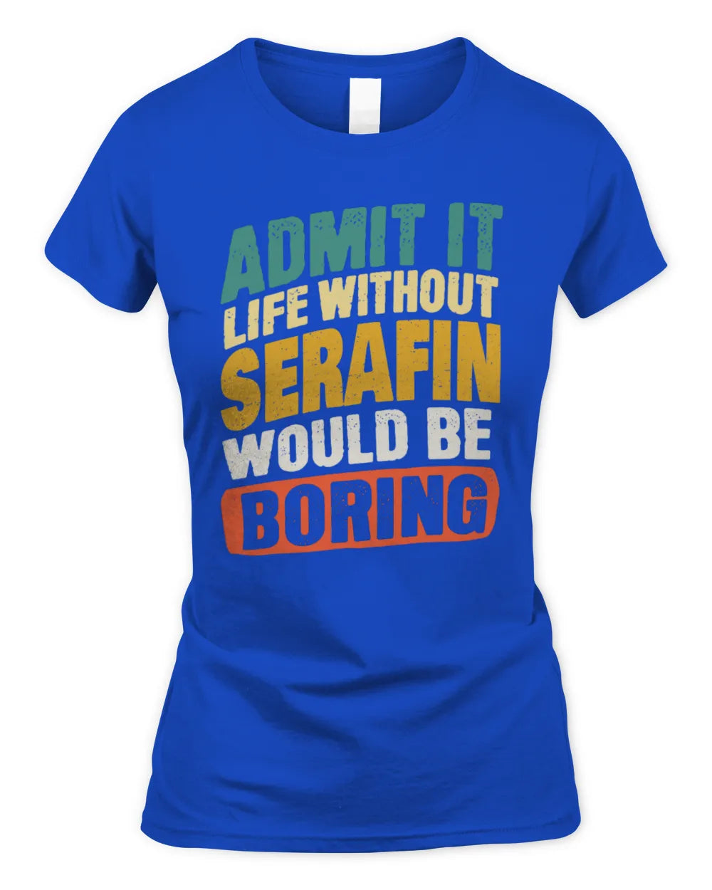 SERAFIN TP88-K4-229
Personalized Funny Quote Apparel “Life Without NAME Would Be Boring” - Women's Standard T-Shirt - Royal