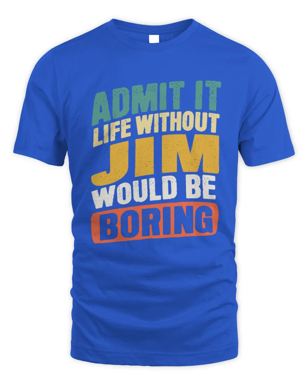 JIM TP88-K4-229
Personalized Funny Quote Apparel “Life Without NAME Would Be Boring” - Unisex Standard T-Shirt - Royal