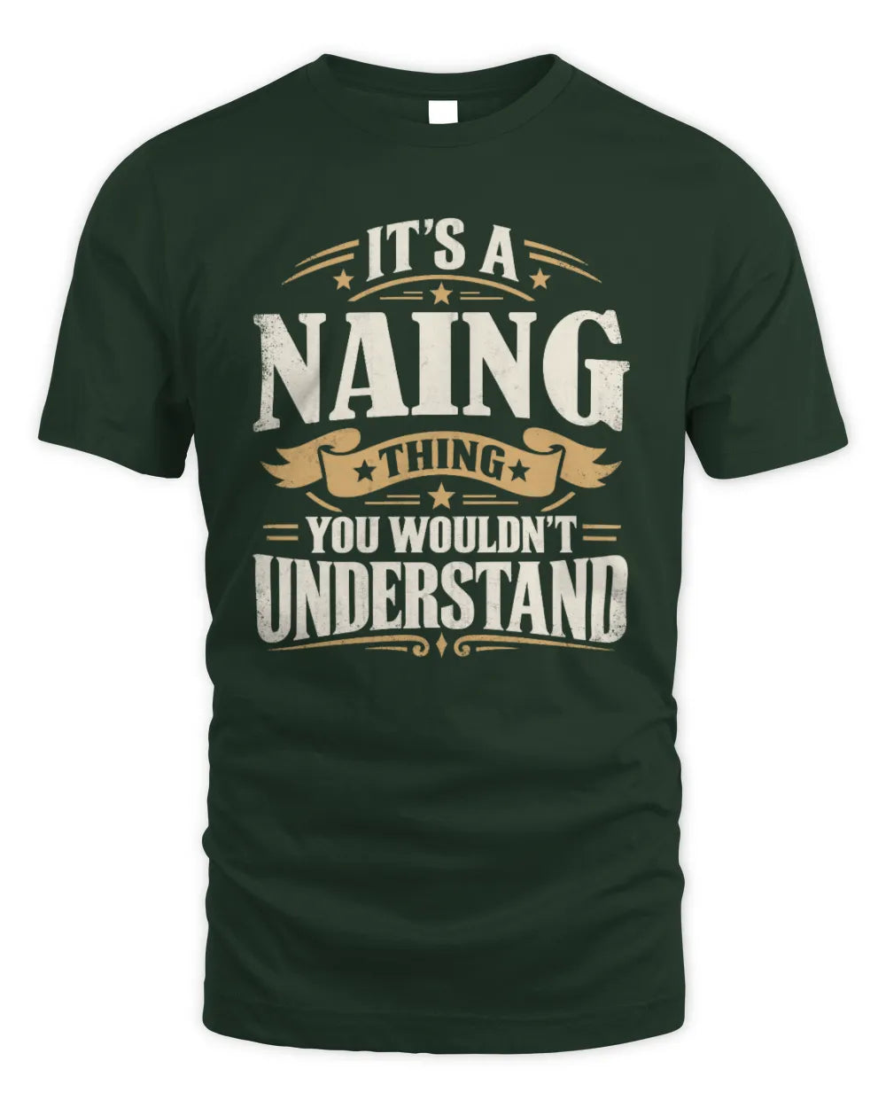 NAING P08 TH51 - Personalized “It’s a/an [NAME] Thing – You Wouldn’t Understand” Shirt - Unisex Standard T-Shirt - Forest Green