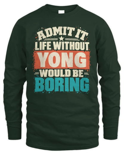 YONG P02-TH11-226 Personalized Admit It Life Without [Name] Would Be Boring T-Shirt - Custom Name Funny Gift - Men's Long Sleeved T-Shirt - Forest Green