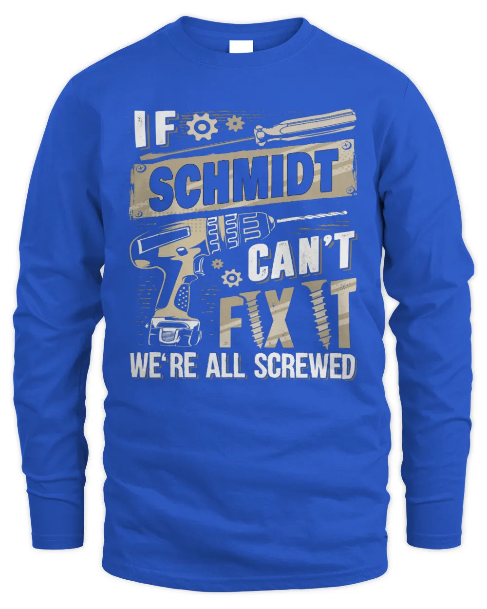 SCHMIDT TX03 P02 - Personalized Handyman Mechanic Shirt “If NAME Can’t Fix It, We’re All Screwed” - Men's Long Sleeved T-Shirt - Royal