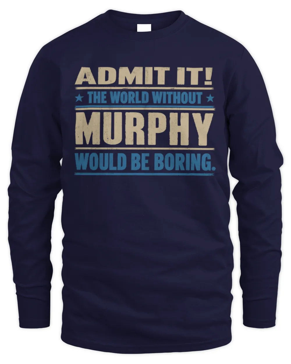 MURPHY TP68-K2-968 – Personalized Funny Quote Apparel “The World Without NAME Would Be Boring” - Men's Long Sleeved T-Shirt - Navy