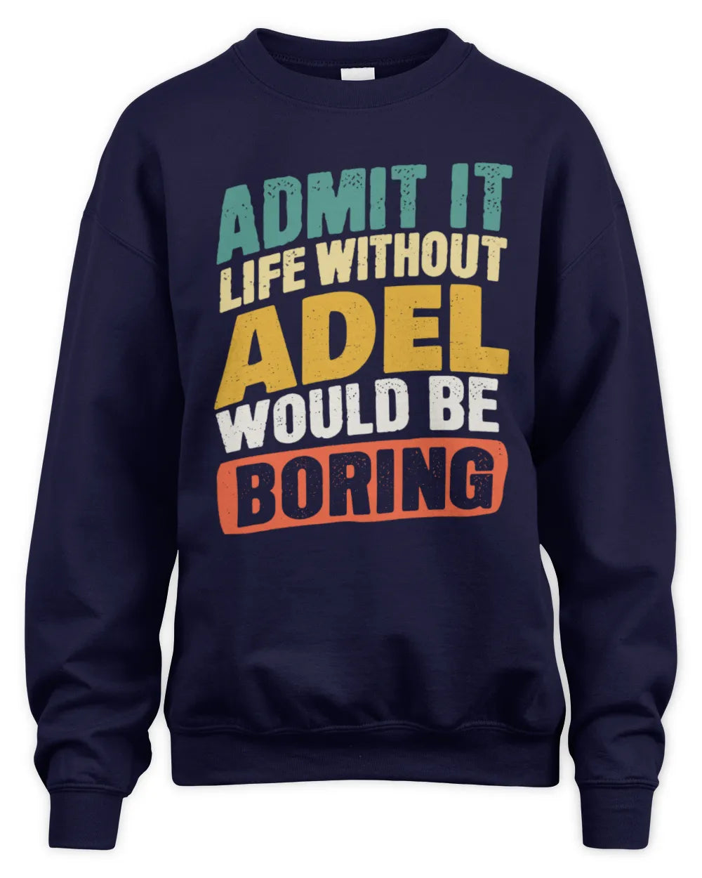 ADEL TP88-K4-229
Personalized Funny Quote Apparel “Life Without NAME Would Be Boring” - Unisex Sweatshirt - Navy