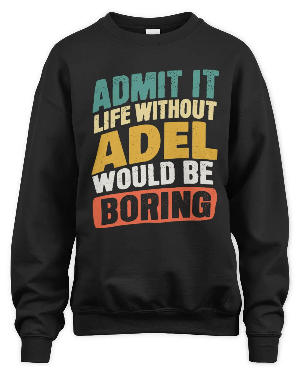 ADEL TP88-K4-229
Personalized Funny Quote Apparel “Life Without NAME Would Be Boring” - Unisex Sweatshirt - Black