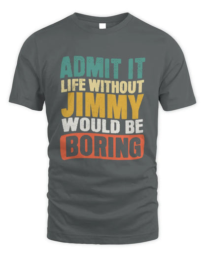 JIMMY TP86-K3-229 Personalized Funny Quote Apparel “Life Without NAME Would Be Boring” - Unisex Standard T-Shirt - Charcoal