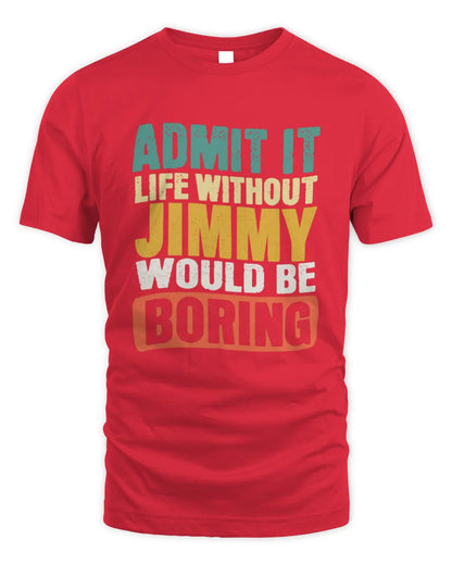 JIMMY TP86-K3-229 Personalized Funny Quote Apparel “Life Without NAME Would Be Boring” - Unisex Standard T-Shirt - Red