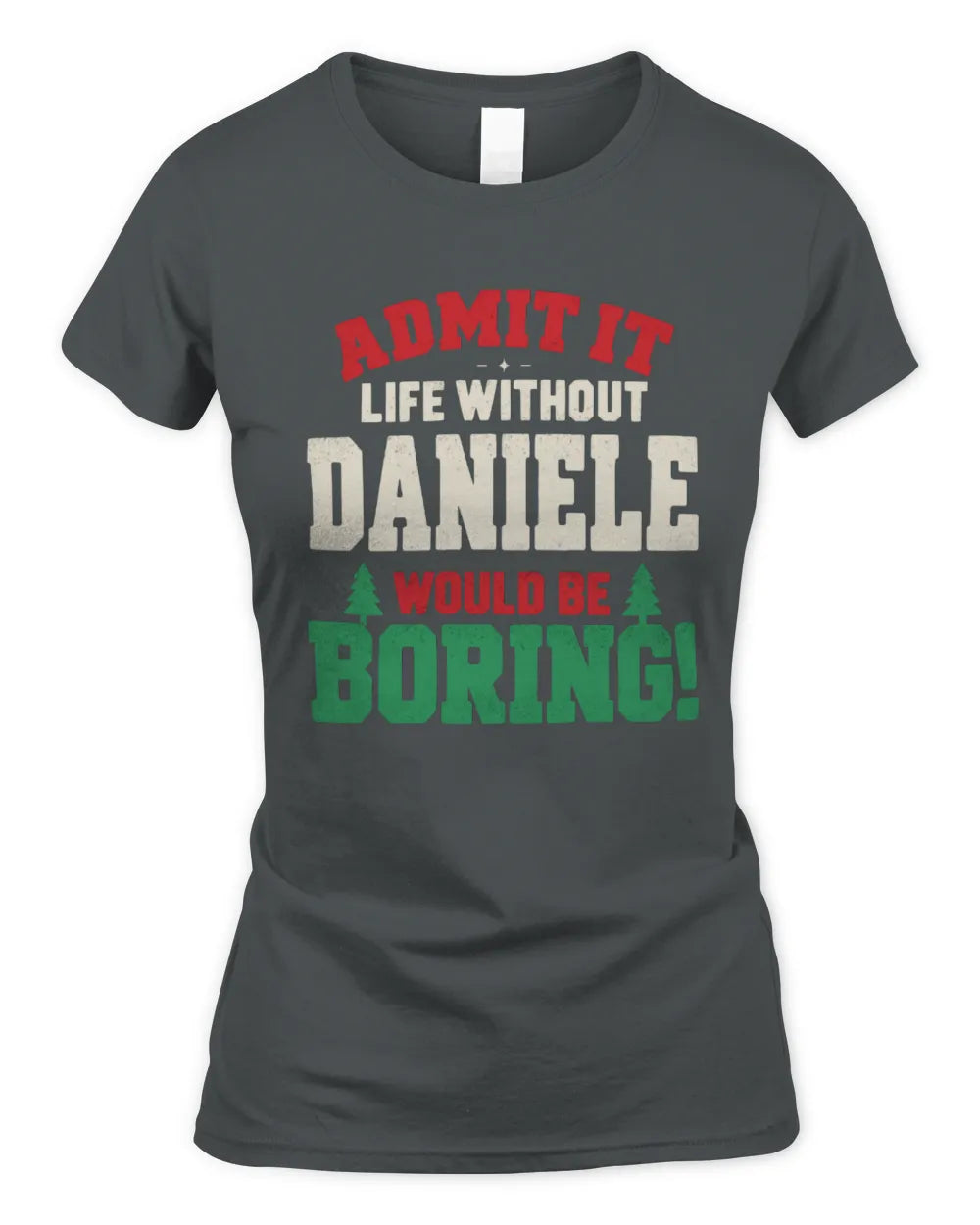 DANIELE P5 TH08 Christmas T-Shirt – “Life Without NAME Would Be Boring” - Women's Standard T-Shirt - Charcoal