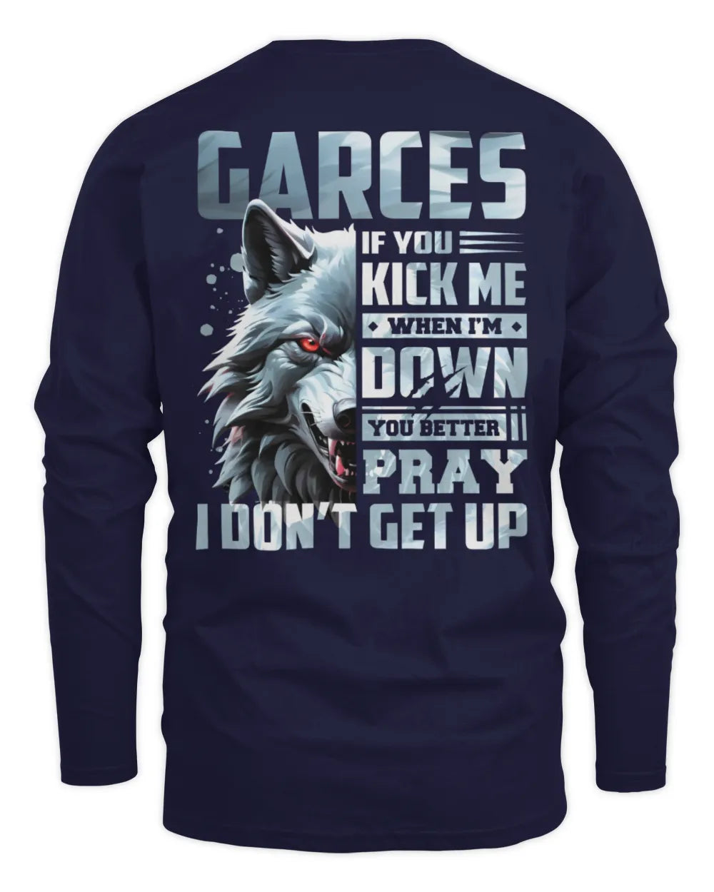 GARCES AP62-K4-666 - Personalized Fierce Wolf Quote Apparel “If You Kick Me When I’m Down, You Better Pray I Don’t Get Up” - Men's Long Sleeved T-Shirt - Navy
