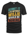 WILLIE TP88-K4-229
Personalized Funny Quote Apparel “Life Without NAME Would Be Boring”