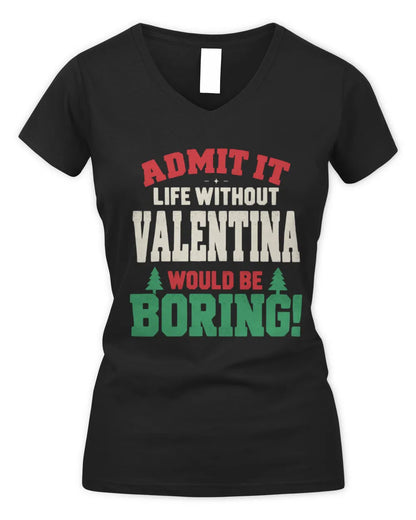 VALENTINA P5 TH08 Christmas T-Shirt – “Life Without NAME Would Be Boring” - Women's V-Neck T-Shirt - Black