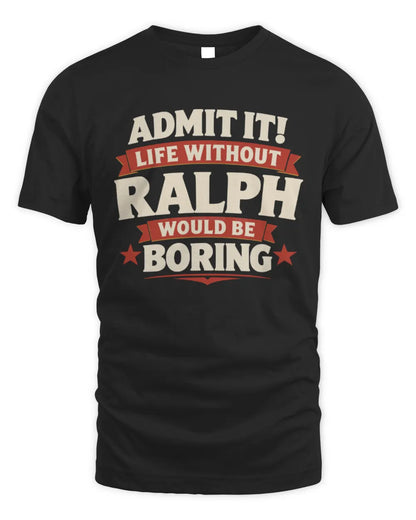 RALPH P4 KT003 Personalized Funny Quote Apparel “Life Without NAME Would Be Boring” - Unisex Standard T-Shirt - Black