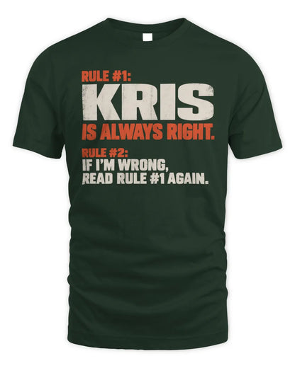 KRIS NP1-H006 
Always Right Personalized Name T-Shirt – Funny Custom Name Shirt - Unisex Standard T-Shirt - Forest Green