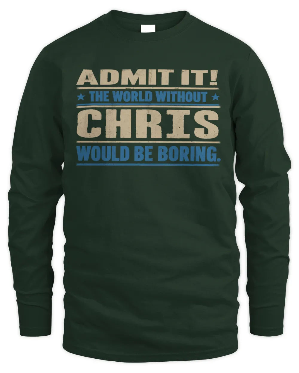 CHRIS TP68-K2-968 – Personalized Funny Quote Apparel “The World Without NAME Would Be Boring” - Men's Long Sleeved T-Shirt - Forest Green
