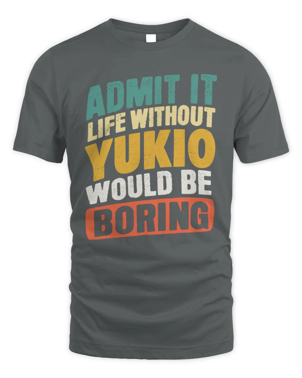 YUKIO TP88-K4-229
Personalized Funny Quote Apparel “Life Without NAME Would Be Boring” - Unisex Standard T-Shirt - Charcoal