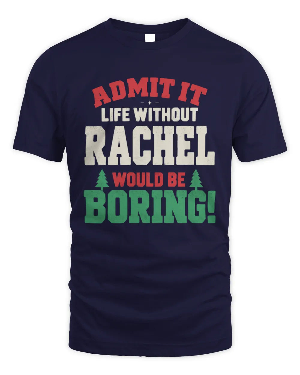 RACHEL P5 TH08 Christmas T-Shirt – “Life Without NAME Would Be Boring” - Unisex Standard T-Shirt - Navy
