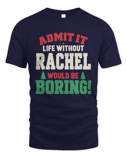 RACHEL P5 TH08 Christmas T-Shirt – “Life Without NAME Would Be Boring” - Unisex Standard T-Shirt - Navy