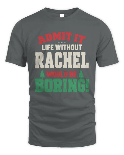 RACHEL P5 TH08 Christmas T-Shirt – “Life Without NAME Would Be Boring” - Unisex Standard T-Shirt - Charcoal