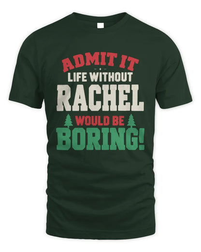 RACHEL P5 TH08 Christmas T-Shirt – “Life Without NAME Would Be Boring” - Unisex Standard T-Shirt - Forest Green