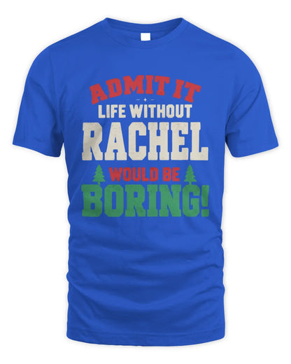 RACHEL P5 TH08 Christmas T-Shirt – “Life Without NAME Would Be Boring” - Unisex Standard T-Shirt - Royal