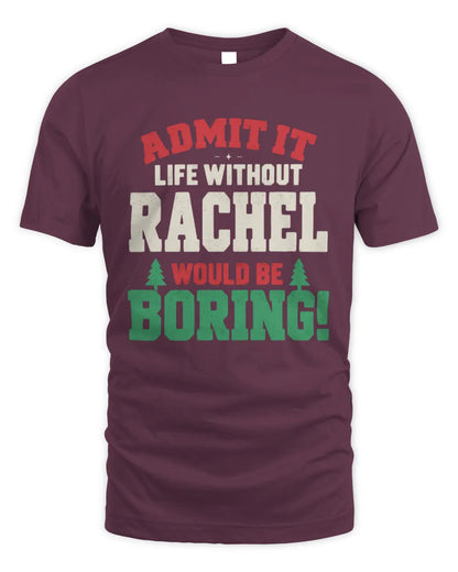 RACHEL P5 TH08 Christmas T-Shirt – “Life Without NAME Would Be Boring” - Unisex Standard T-Shirt - Maroon