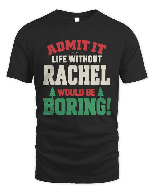 RACHEL P5 TH08 Christmas T-Shirt – “Life Without NAME Would Be Boring” - Unisex Standard T-Shirt - Black