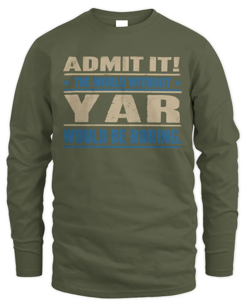 YAR TP68-K2-968 – Personalized Funny Quote Apparel “The World Without NAME Would Be Boring” - Men's Long Sleeved T-Shirt - Military Green