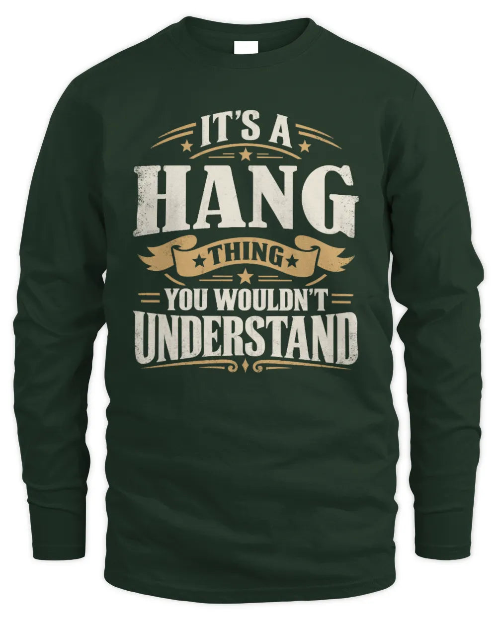 HANG P08 TH51 - Personalized “It’s a/an [NAME] Thing – You Wouldn’t Understand” Shirt - Men's Long Sleeved T-Shirt - Forest Green