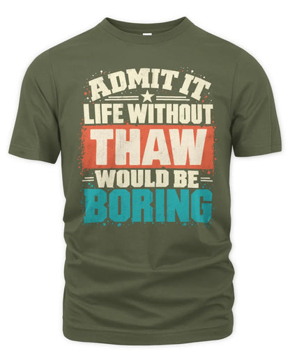 THAW P02-TH11-226 Personalized Admit It Life Without [Name] Would Be Boring T-Shirt - Custom Name Funny Gift - Unisex Standard T-Shirt - Military Green