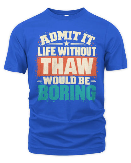 THAW P02-TH11-226 Personalized Admit It Life Without [Name] Would Be Boring T-Shirt - Custom Name Funny Gift - Unisex Standard T-Shirt - Royal