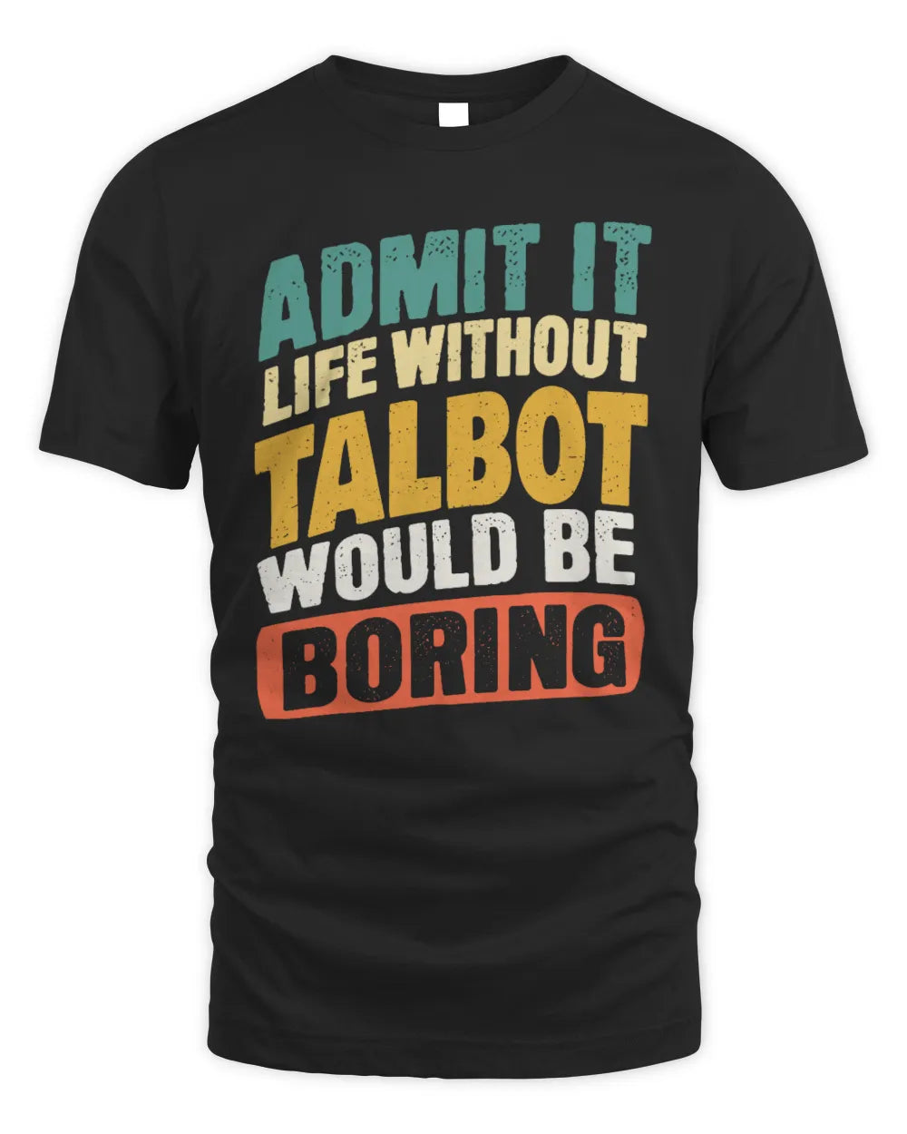 TALBOT TP88-K4-229
Personalized Funny Quote Apparel “Life Without NAME Would Be Boring” - Unisex Standard T-Shirt - Black
