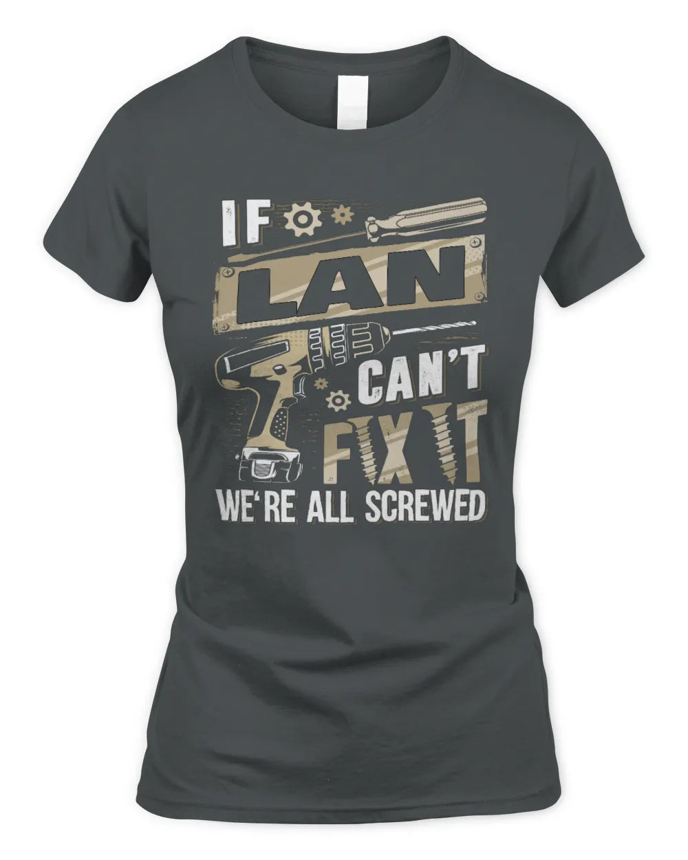 LAN TX03 P02 - Personalized Handyman Mechanic Shirt “If NAME Can’t Fix It, We’re All Screwed” - Women's Standard T-Shirt - Charcoal