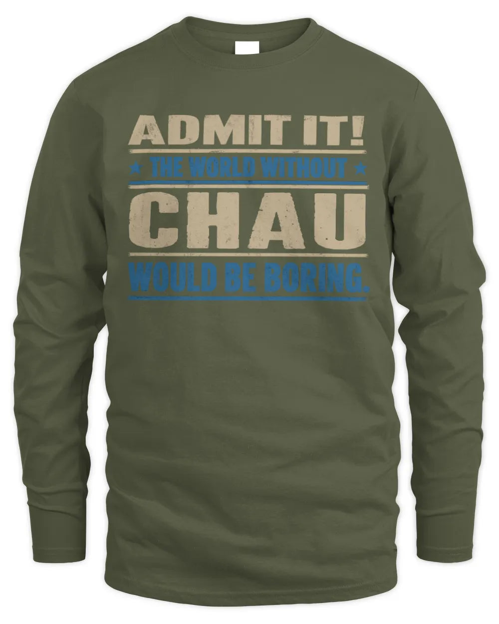 CHAU TP68-K2-968 – Personalized Funny Quote Apparel “The World Without NAME Would Be Boring” - Men's Long Sleeved T-Shirt - Military Green