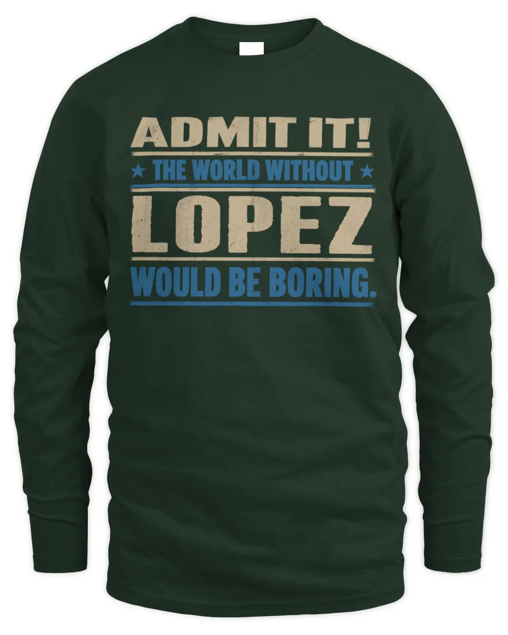 LOPEZ TP68-K2-968 – Personalized Funny Quote Apparel “The World Without NAME Would Be Boring” - Men's Long Sleeved T-Shirt - Forest Green