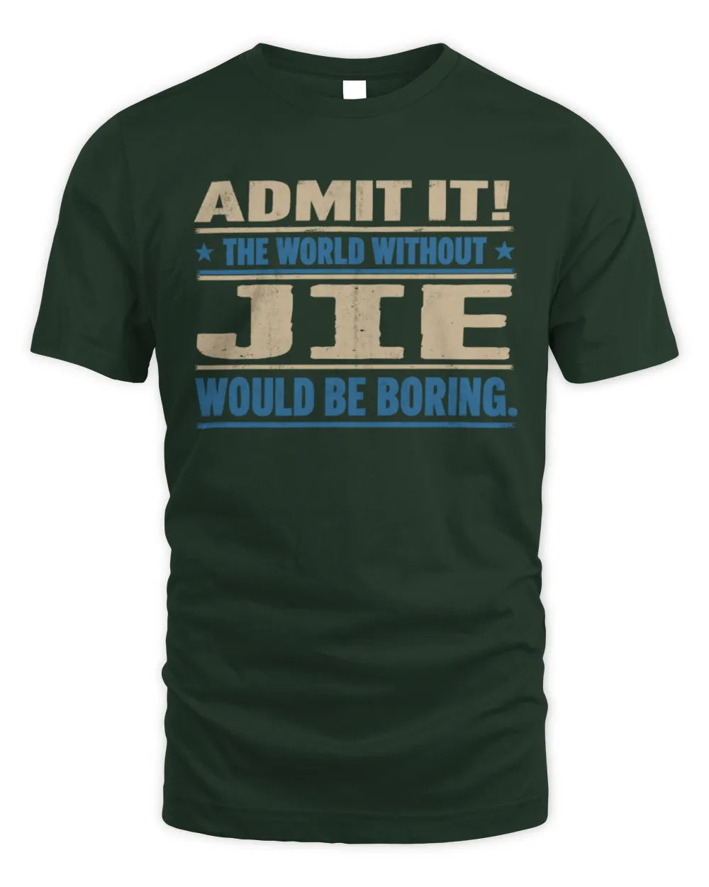 JIE TP68-K2-968 – Personalized Funny Quote Apparel “The World Without NAME Would Be Boring” - Unisex Standard T-Shirt - Forest Green