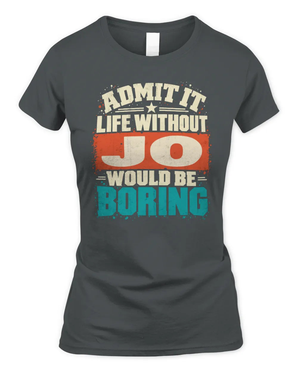 JO P02-TH11-226 Personalized Admit It Life Without [Name] Would Be Boring T-Shirt - Custom Name Funny Gift - Women's Standard T-Shirt - Charcoal