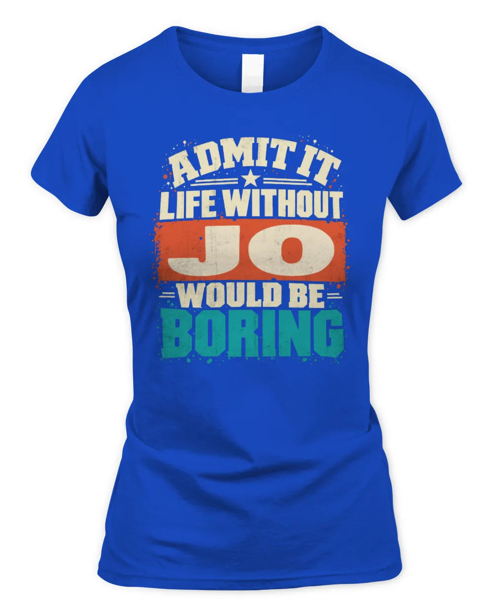JO P02-TH11-226 Personalized Admit It Life Without [Name] Would Be Boring T-Shirt - Custom Name Funny Gift - Women's Standard T-Shirt - Royal