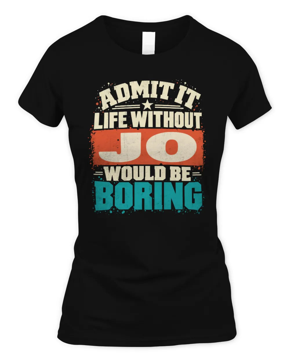 JO P02-TH11-226 Personalized Admit It Life Without [Name] Would Be Boring T-Shirt - Custom Name Funny Gift - Women's Standard T-Shirt - Black