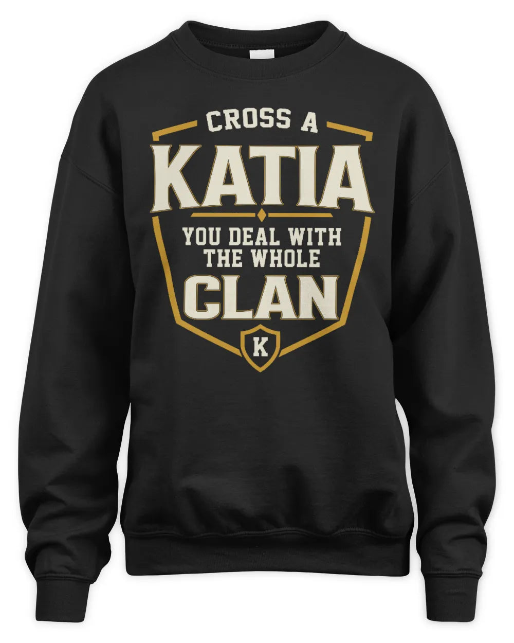 KATIA NT1-K008 Cross A/An NAME, You Deal With the Whole Clan | Personalized Vintage T-Shirt - Unisex Sweatshirt - Black