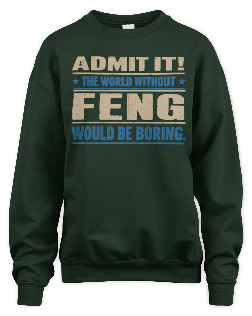 FENG TP68-K2-968 – Personalized Funny Quote Apparel “The World Without NAME Would Be Boring” - Unisex Sweatshirt - Forest Green