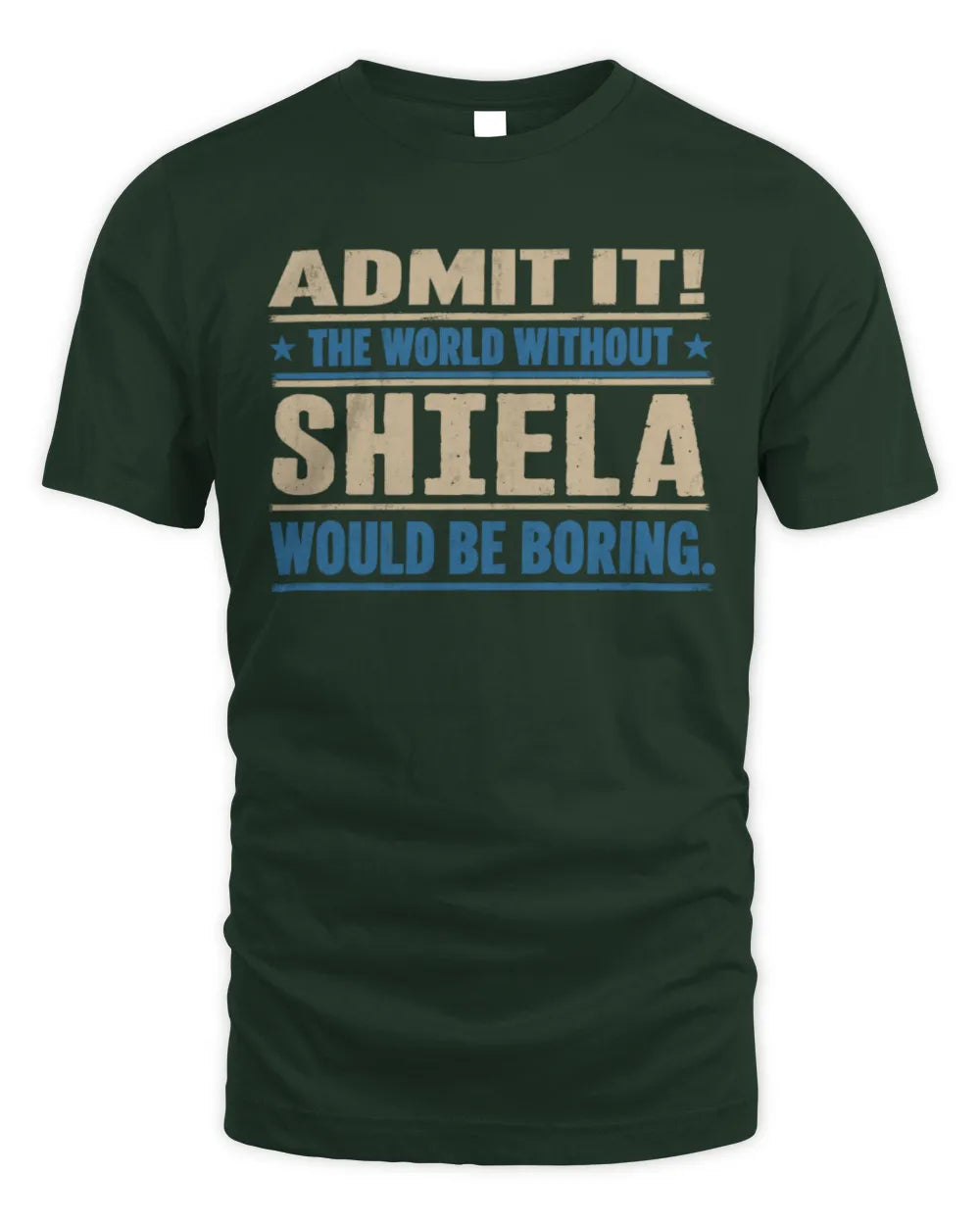 SHIELA TP68-K2-968 – Personalized Funny Quote Apparel “The World Without NAME Would Be Boring” - Unisex Standard T-Shirt - Forest Green