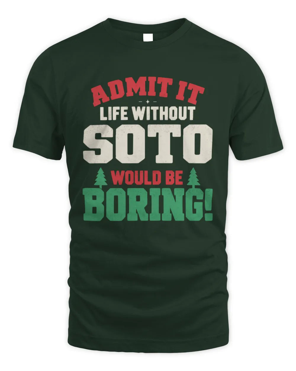 SOTO P5 TH08 Christmas T-Shirt – “Life Without NAME Would Be Boring” - Unisex Standard T-Shirt - Forest Green