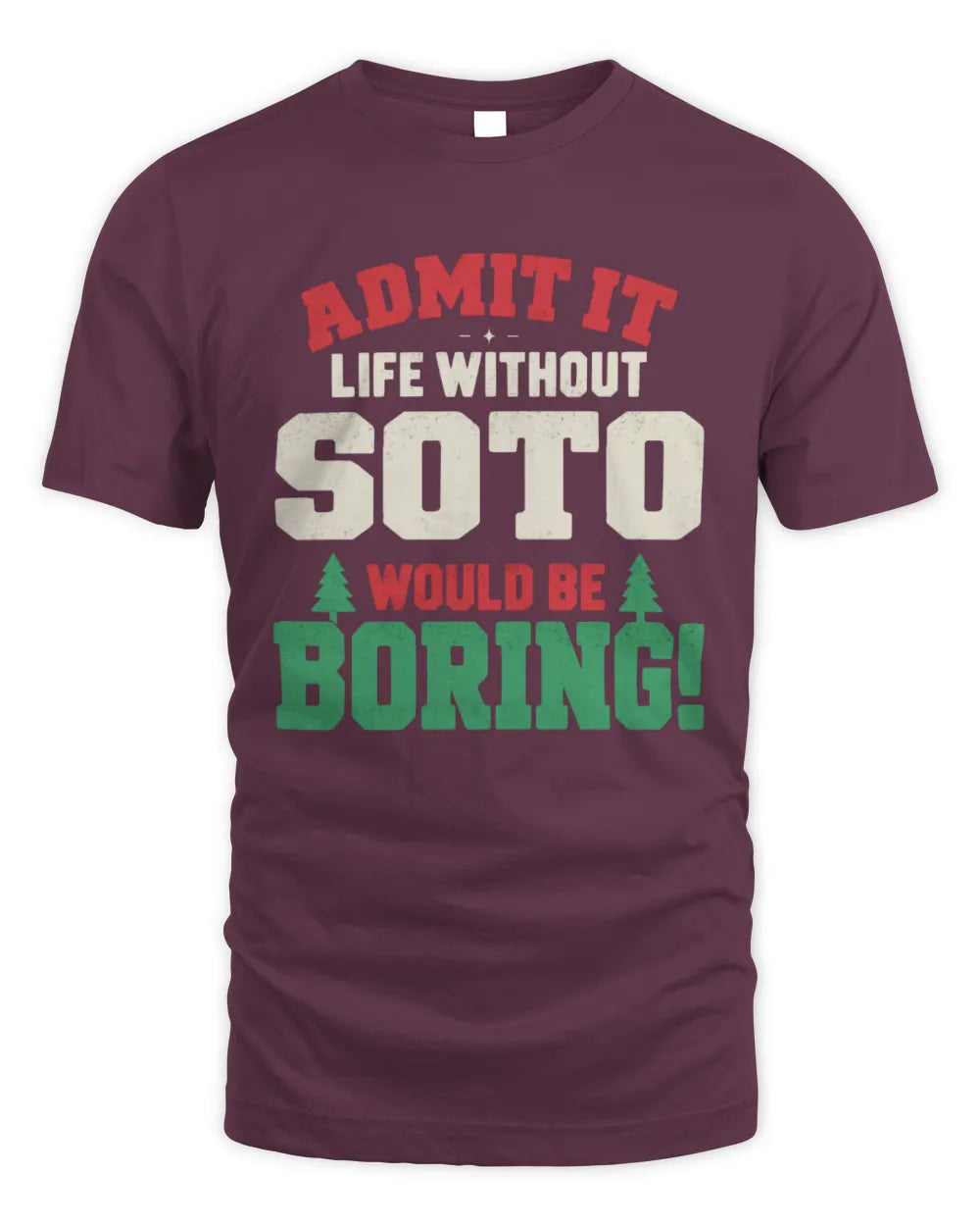 SOTO P5 TH08 Christmas T-Shirt – “Life Without NAME Would Be Boring” - Unisex Standard T-Shirt - Maroon