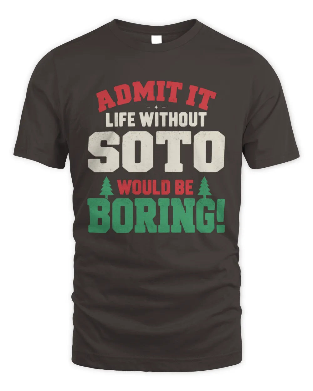 SOTO P5 TH08 Christmas T-Shirt – “Life Without NAME Would Be Boring” - Unisex Standard T-Shirt - Dark Chocolate